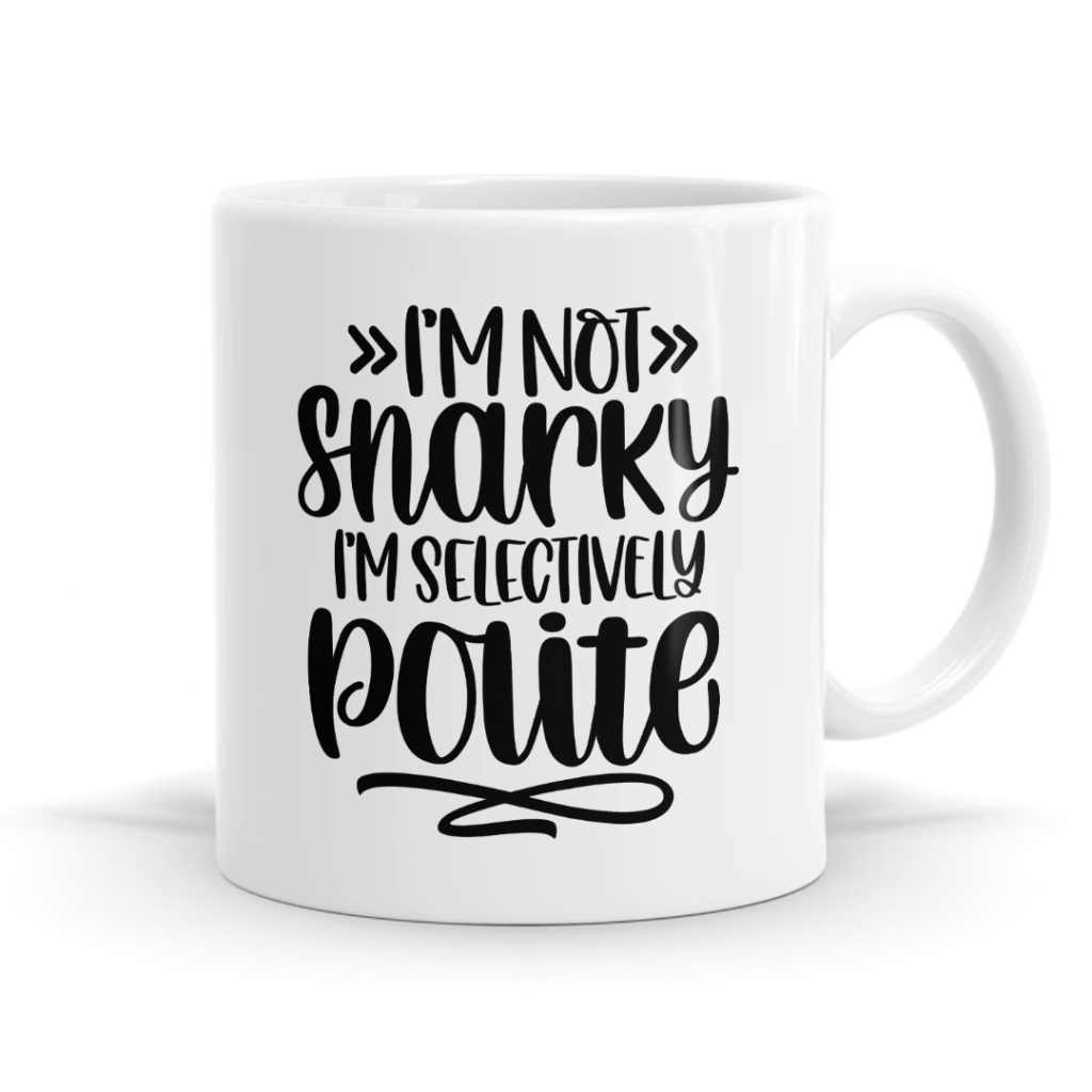I'm Not Snarky I'm Selectively Polite Mug