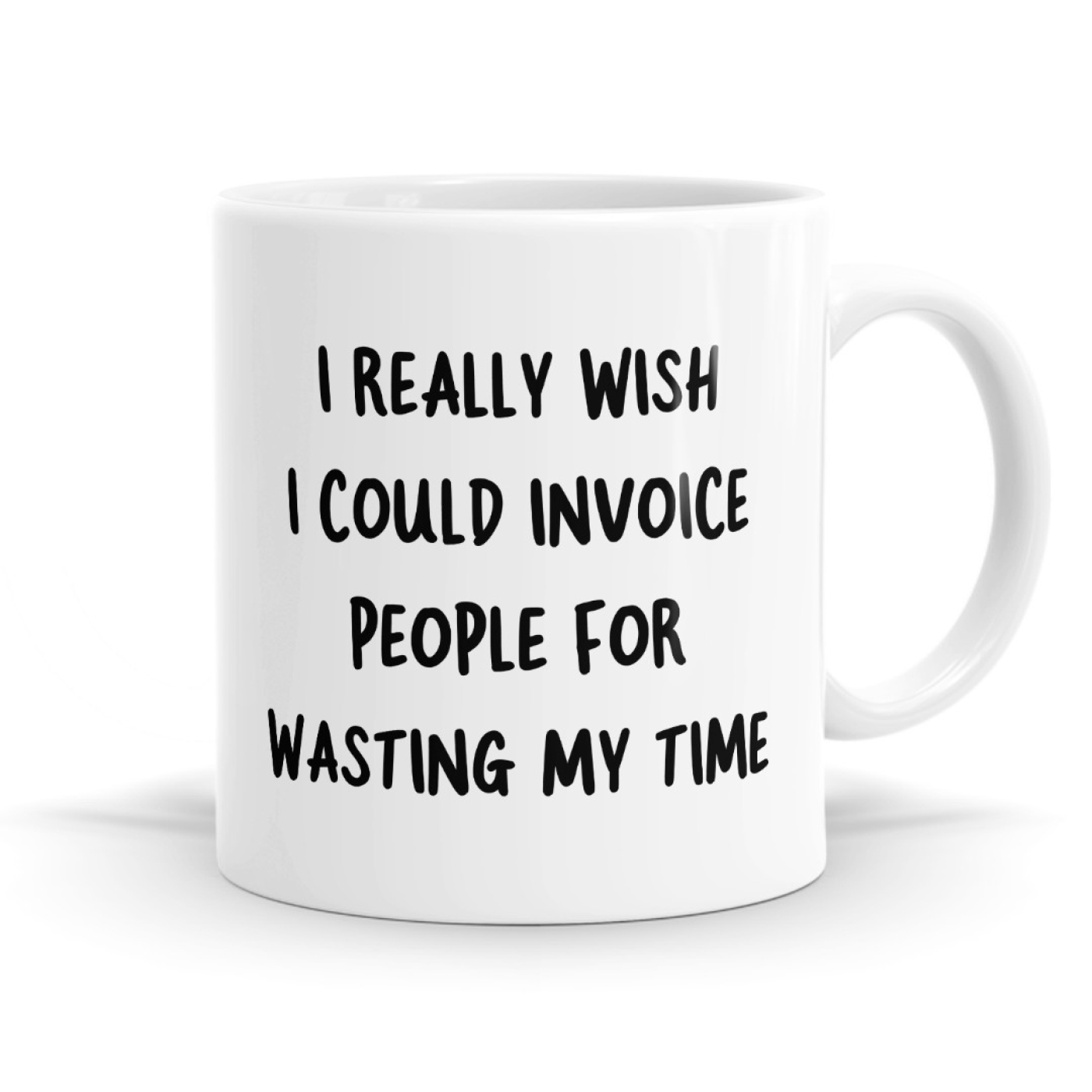 I Really Wish I Could Invoice People For Wasting My Time Mug image