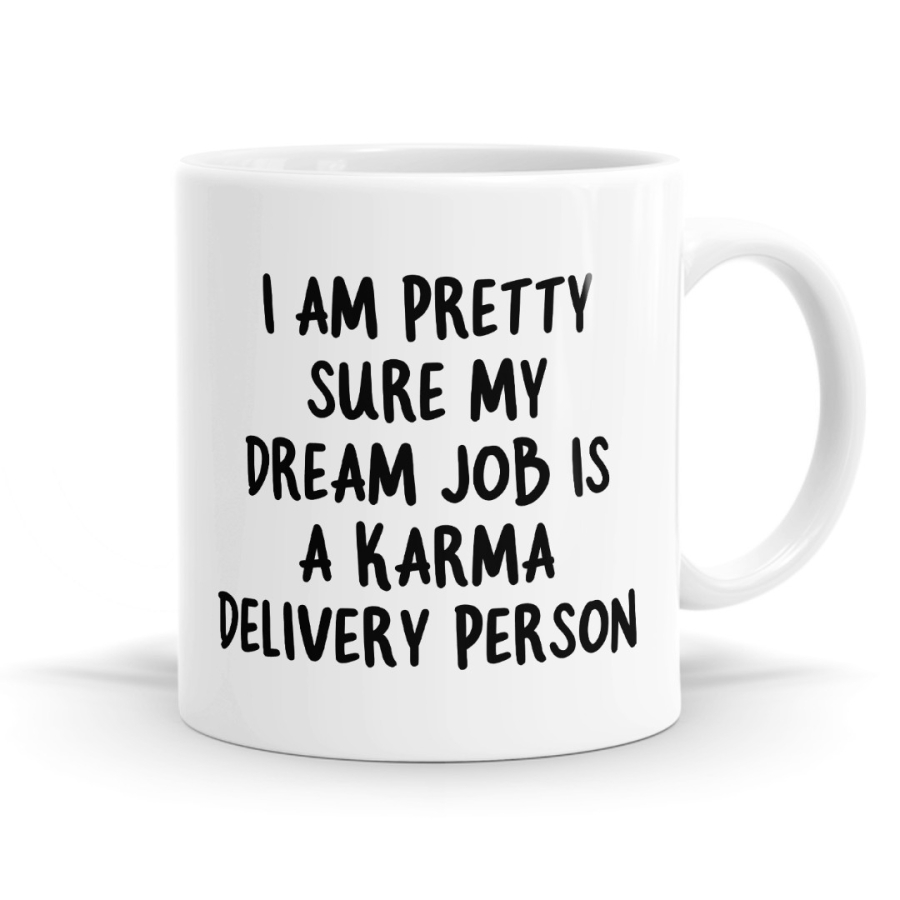 I'm Pretty Sure My Dream Job Is A Karma Delivery Person Mug