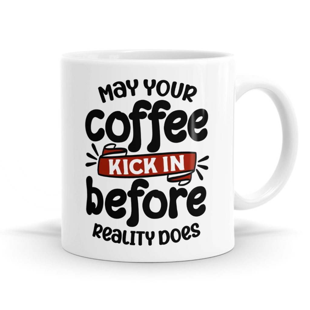 May your coffee kick in before reality does Mug