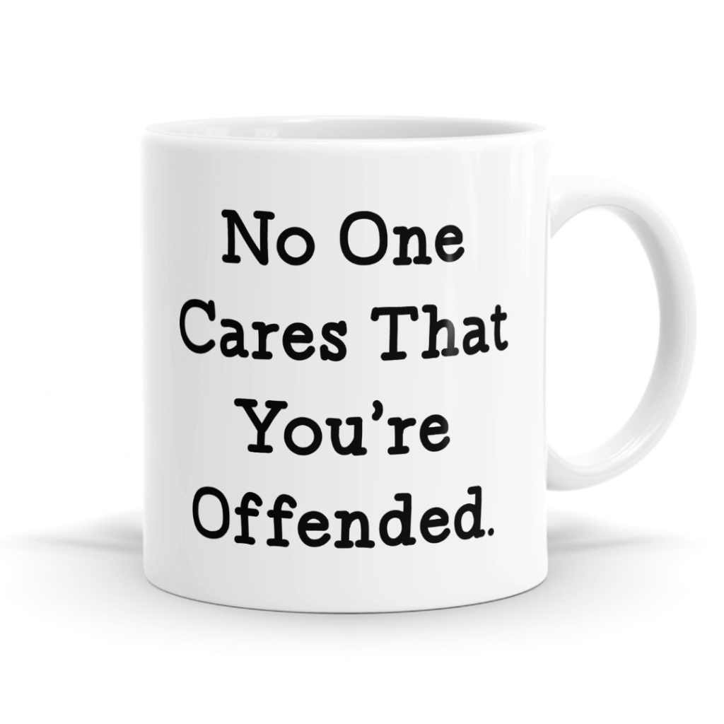 No One Cares That You're Offended Mug