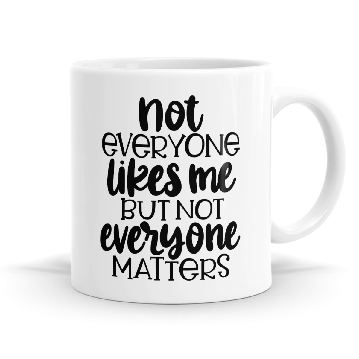 Not Everyone Likes Me But Not Everyone Matters Mug image