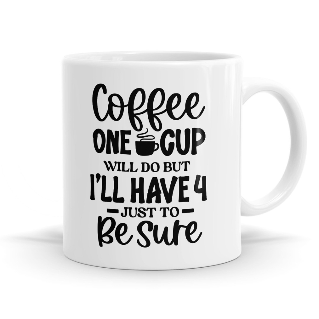 One Cup Will Do But I'll Have 4 Mug