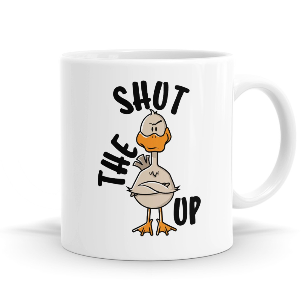Shut The Duck Up Mug