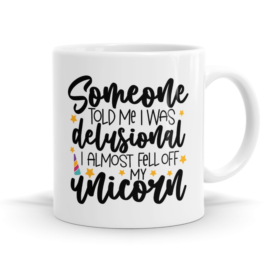 Someone told me I was delusional Mug