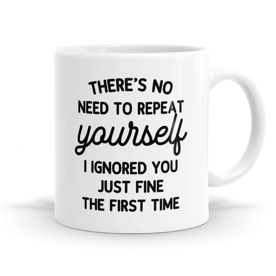 I Ignored You Just Fine The First Time Mug