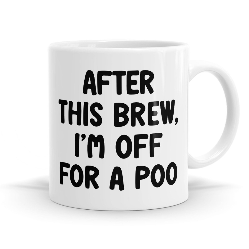 After This Brew I'm off for a Poo Mug