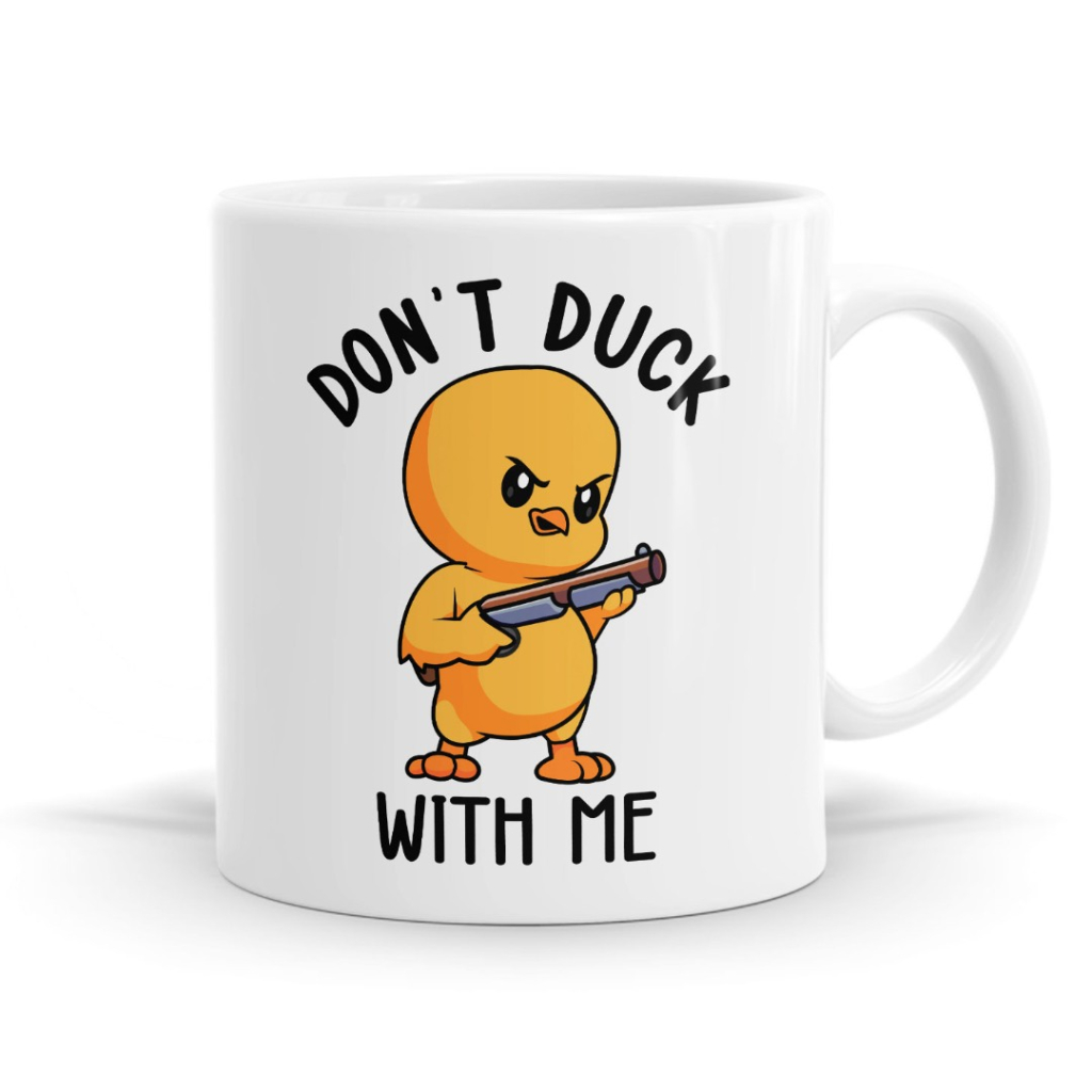 Don't Duck With Me Mug