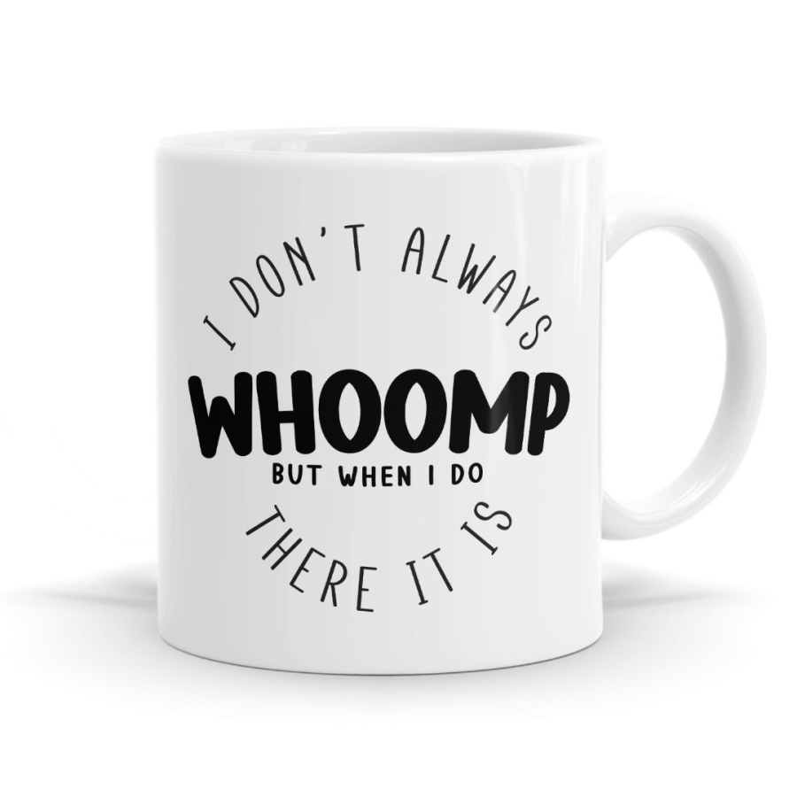 I Don't Always Whoomp Mug